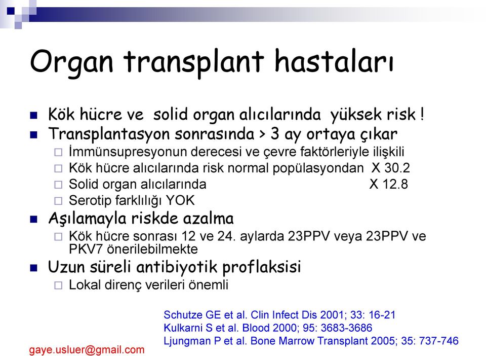 X 30.2 Solid organ alıcılarında X 12.8 Serotip farklılığı YOK Aşılamayla riskde azalma Kök hücre sonrası 12 ve 24.