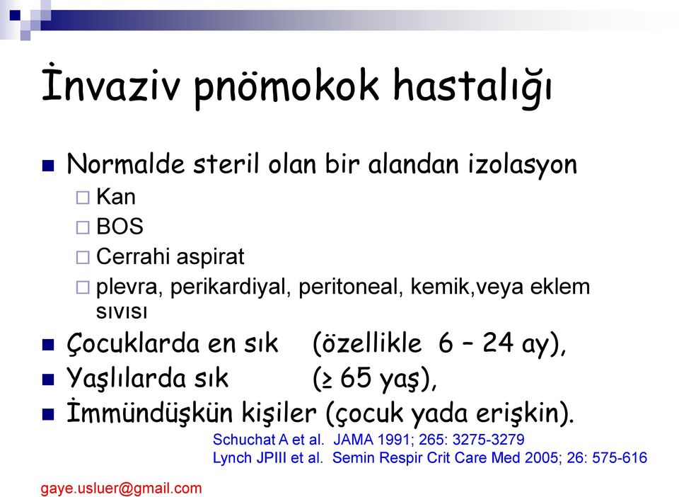 (özellikle 6 24 ay), Yaşlılarda sık ( 65 yaş), İmmündüşkün kişiler (çocuk yada erişkin).