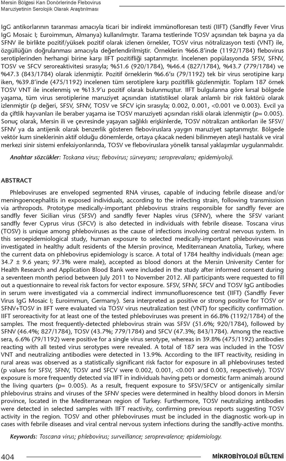 değerlendirilmiştir. Örneklerin %66.8 inde (1192/1784) flebovirus serotiplerinden herhangi birine karşı IIFT pozitifliği saptanmıştır.