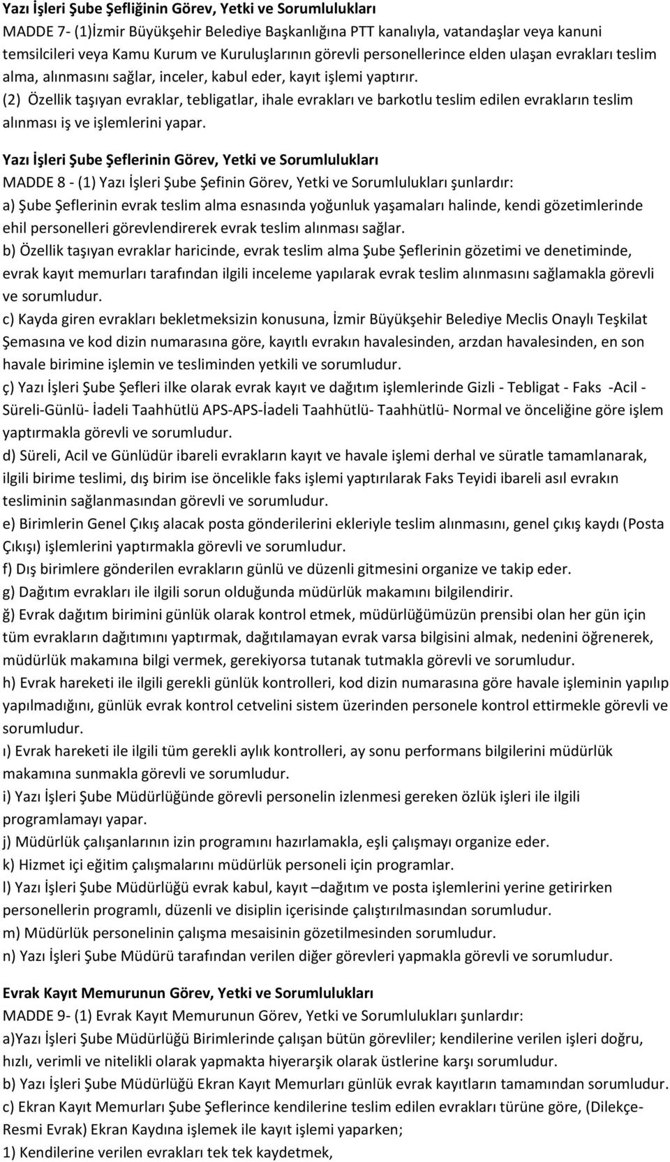 (2) Özellik taşıyan evraklar, tebligatlar, ihale evrakları ve barkotlu teslim edilen evrakların teslim alınması iş ve işlemlerini yapar.