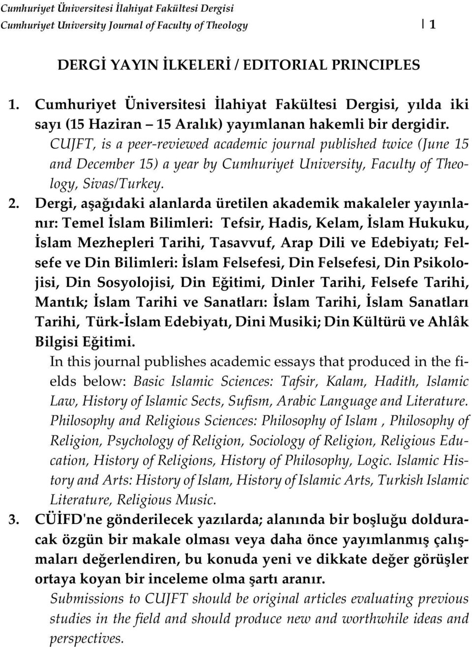 CUJFT, is a peer-reviewed academic journal published twice (June 15 and December 15) a year by Cumhuriyet University, Faculty of Theology, Sivas/Turkey. 2.