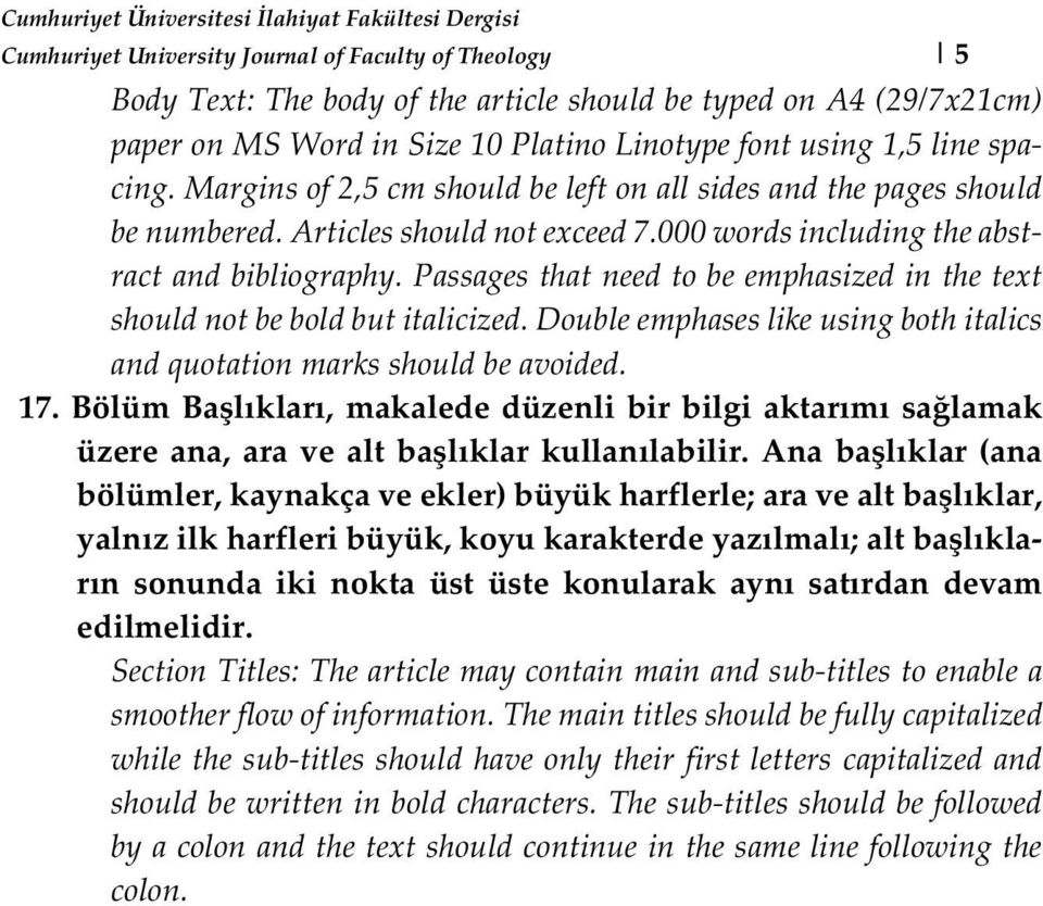 Passages that need to be emphasized in the text should not be bold but italicized. Double emphases like using both italics and quotation marks should be avoided. 17.