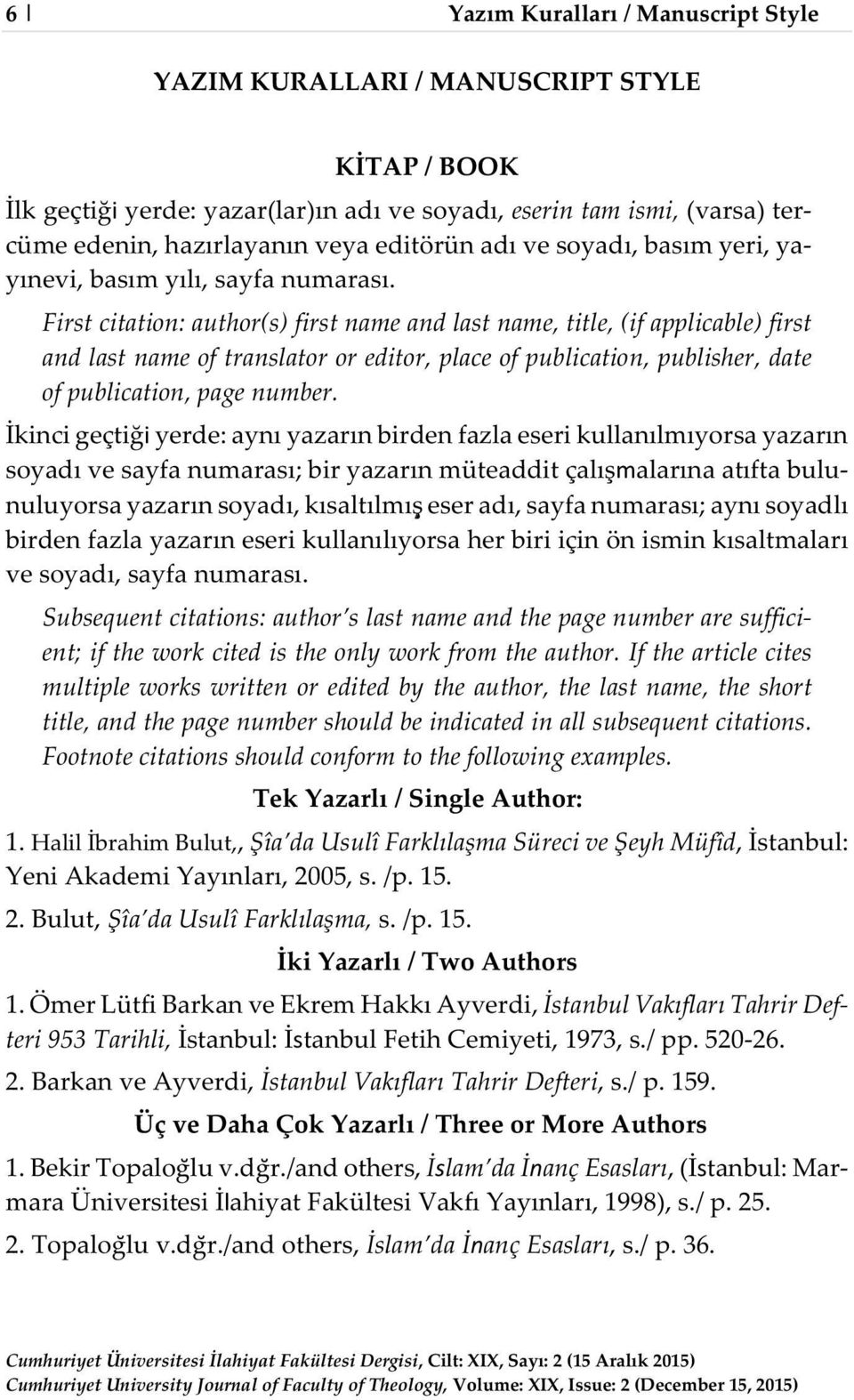 First citation: author(s) first name and last name, title, (if applicable) first and last name of translator or editor, place of publication, publisher, date of publication, page number.