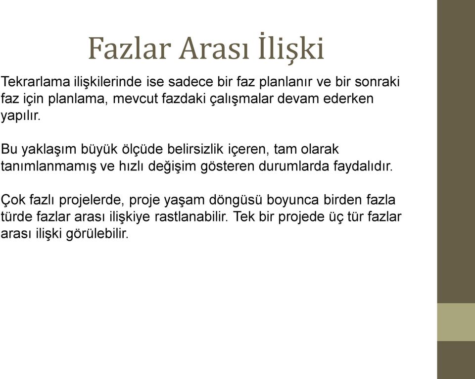 Bu yaklaşım büyük ölçüde belirsizlik içeren, tam olarak tanımlanmamış ve hızlı değişim gösteren durumlarda