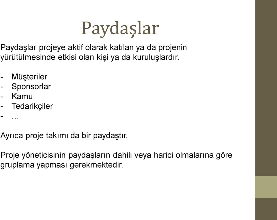 - Müşteriler - Sponsorlar - Kamu - Tedarikçiler - Ayrıca proje takımı da