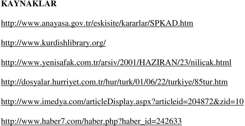html http://dosyalar.hurriyet.com.tr/hur/turk/01/06/22/turkiye/85tur.htm http://www.