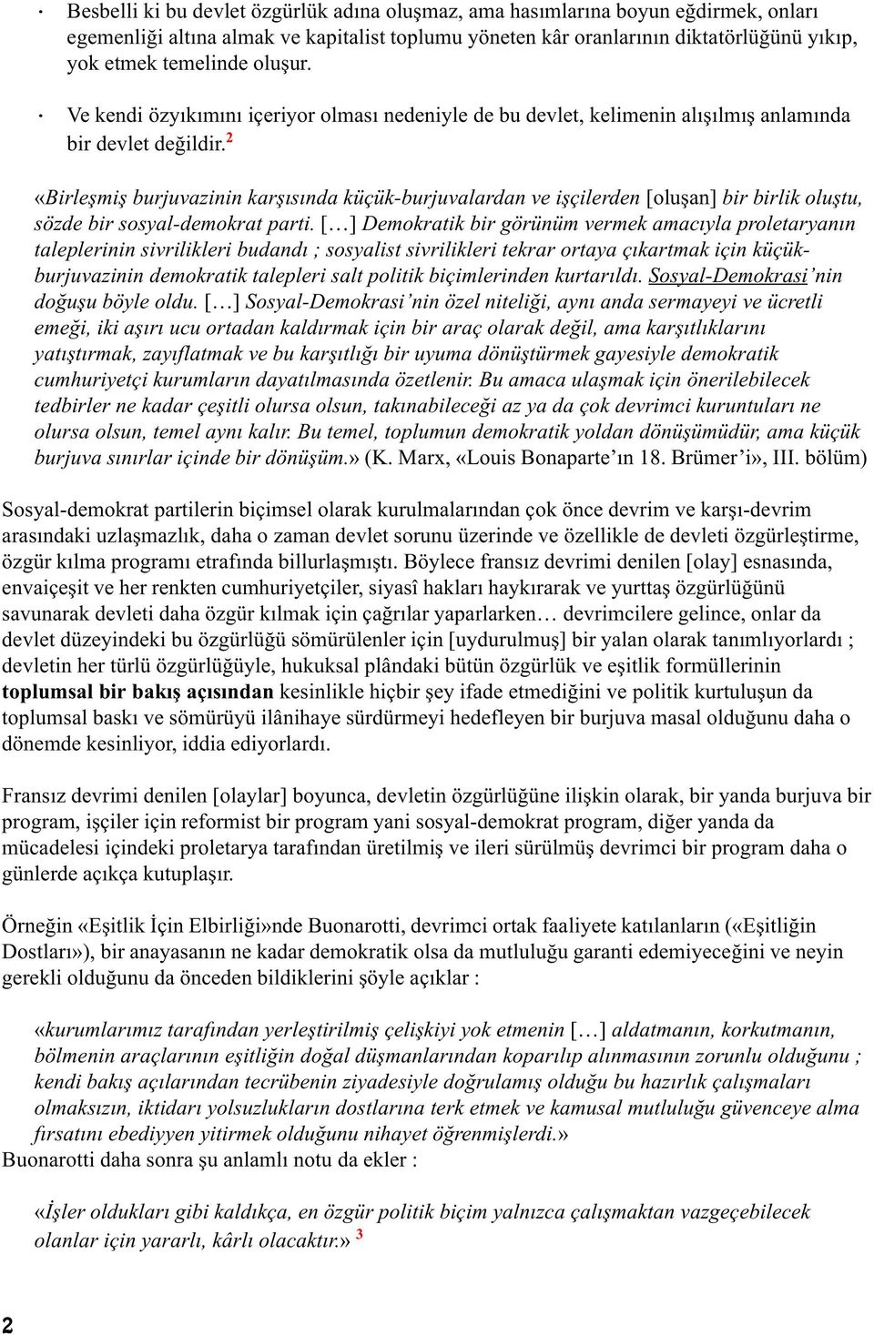 2 «Birleºmiº burjuvazinin karþýsýnda küçük-burjuvalardan ve iþçilerden [oluºan] bir birlik oluºtu, sözde bir sosyal-demokrat parti.