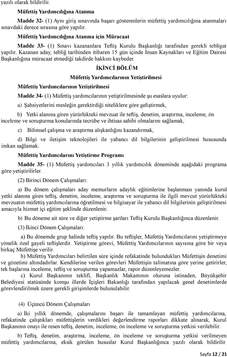 Kazanan aday, tebliğ tarihinden itibaren 15 gün içinde İnsan Kaynakları ve Eğitim Dairesi Başkanlığına müracaat etmediği takdirde hakkını kaybeder.