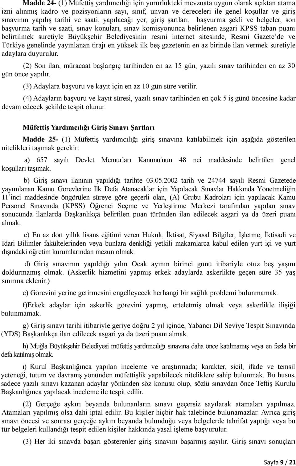 suretiyle Büyükşehir Belediyesinin resmi internet sitesinde, Resmi Gazete de ve Türkiye genelinde yayınlanan tirajı en yüksek ilk beş gazetenin en az birinde ilan vermek suretiyle adaylara duyurulur.