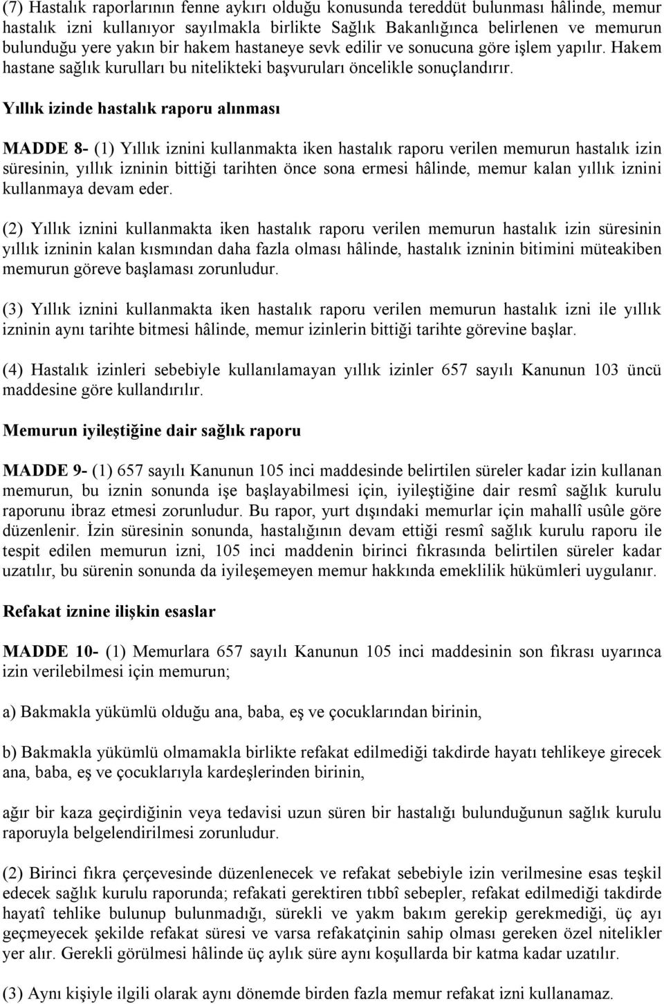 Yıllık izinde hastalık raporu alınması MADDE 8- (1) Yıllık iznini kullanmakta iken hastalık raporu verilen memurun hastalık izin süresinin, yıllık izninin bittiği tarihten önce sona ermesi hâlinde,