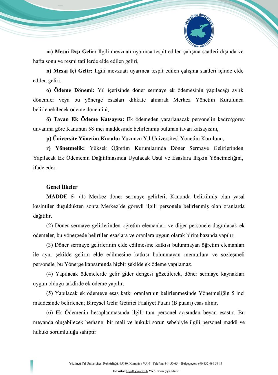 belirlenebilecek ödeme dönemini, ö) Tavan Ek Ödeme Katsayısı: Ek ödemeden yararlanacak personelin kadro/görev unvanına göre Kanunun 58 inci maddesinde belirlenmiş bulunan tavan katsayısını, p)