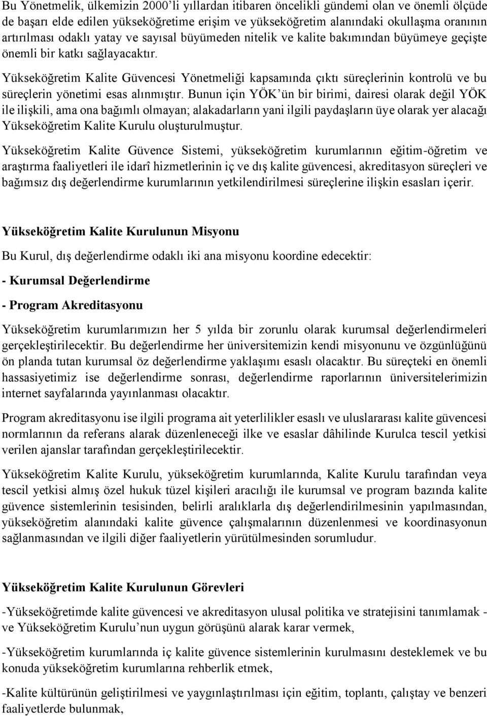 Yükseköğretim Kalite Güvencesi Yönetmeliği kapsamında çıktı süreçlerinin kontrolü ve bu süreçlerin yönetimi esas alınmıştır.