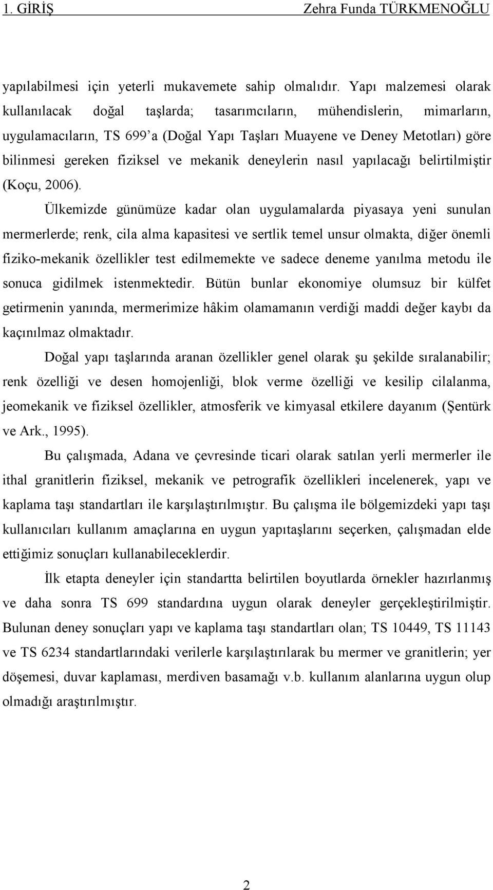 ve mekanik deneylerin nasıl yapılacağı belirtilmiştir (Koçu, 2006).