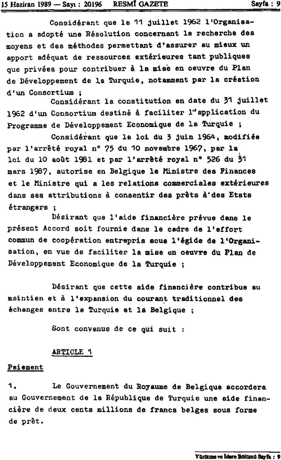 Considérant la constitution en date du y\ juillet 1962 d'un Consortium destiné à faciliter Inapplication du Programme de Développement Economique de la Turquie ; Considérant que la loi du 3 juin