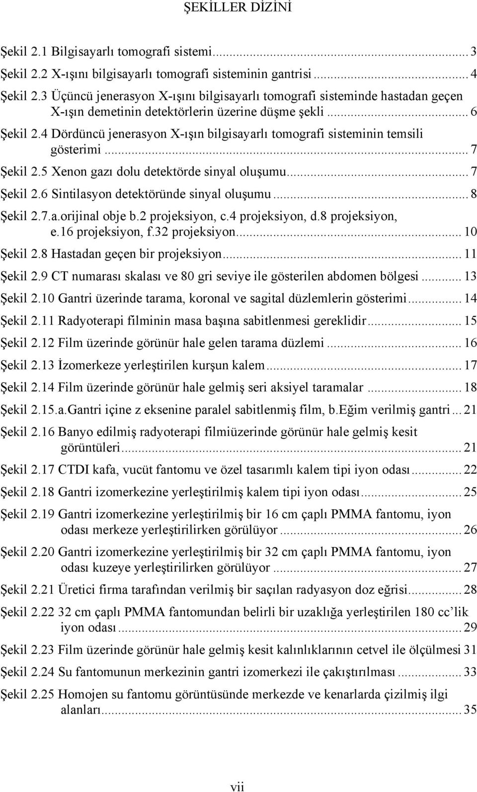 4 Dördüncü jenerasyon X-ışın bilgisayarlı tomografi sisteminin temsili gösterimi... 7 Şekil 2.5 Xenon gazı dolu detektörde sinyal oluşumu... 7 Şekil 2.6 Sintilasyon detektöründe sinyal oluşumu.