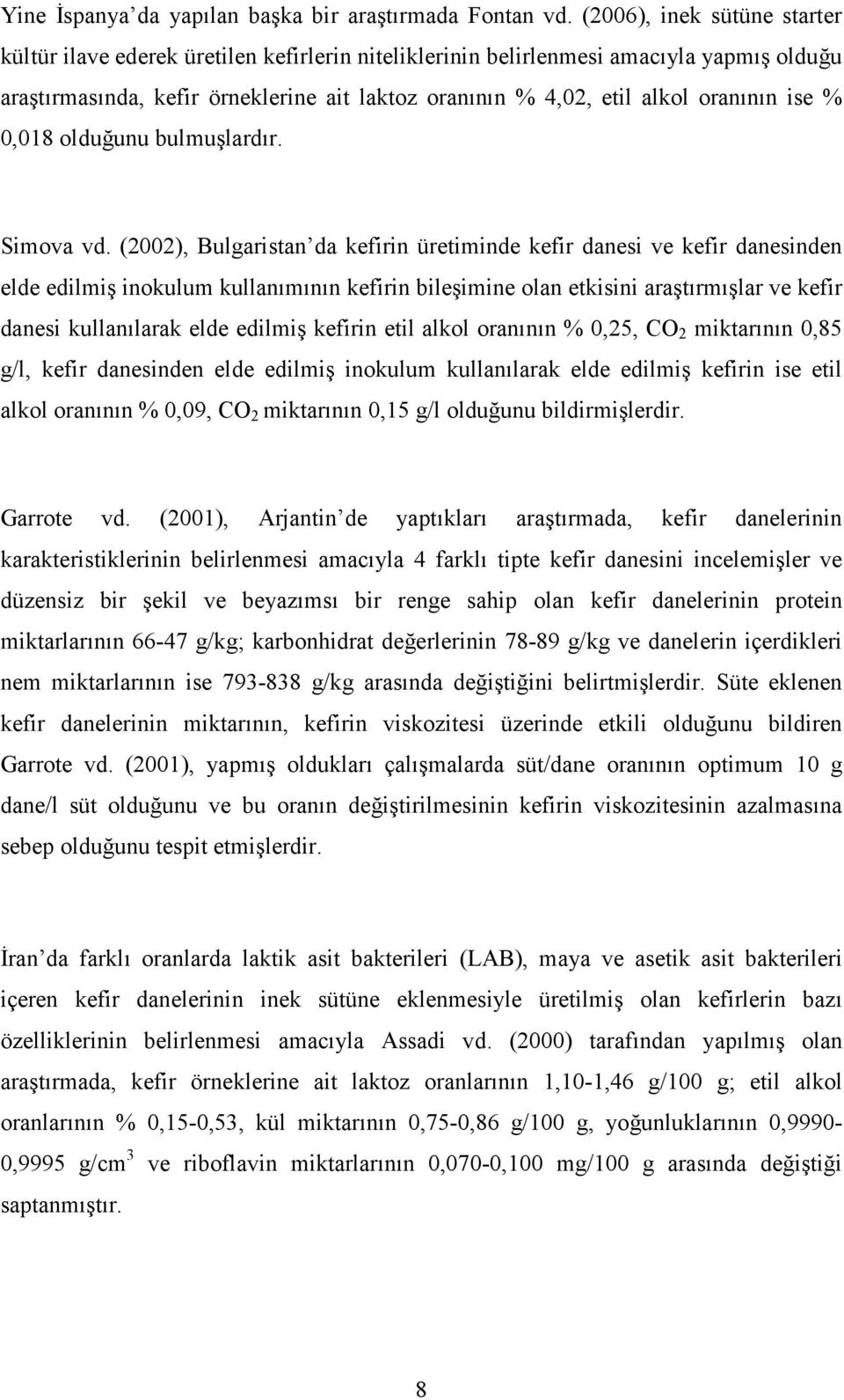 oranının ise % 0,018 olduğunu bulmuşlardır. Simova vd.