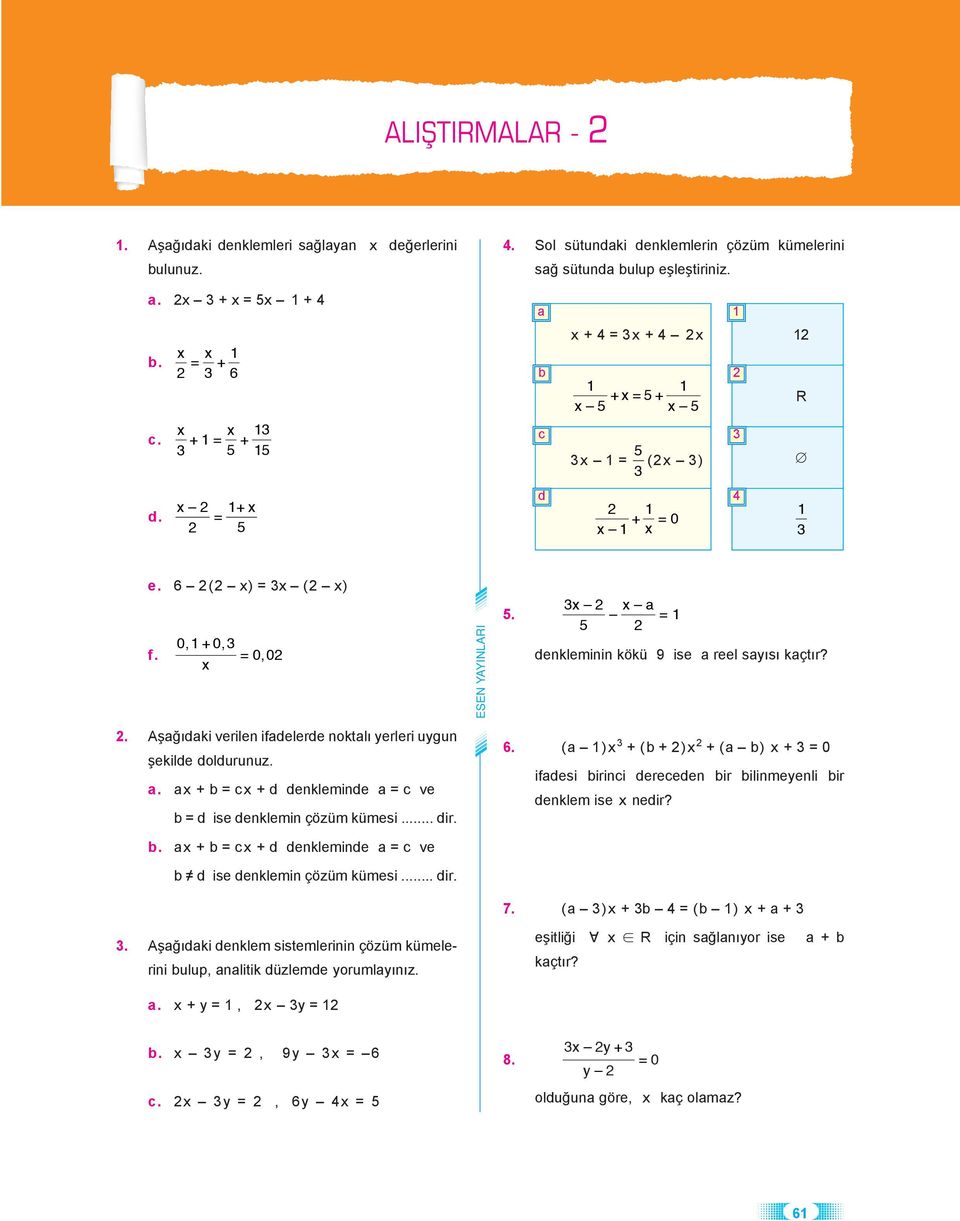 . Aşğıdki verilen ifdelerde noktlı yerleri uygun şekilde doldurunuz.. x + b = cx + d denkleminde = c ve b = d ise denklemin çözüm kümesi... dir. 6.