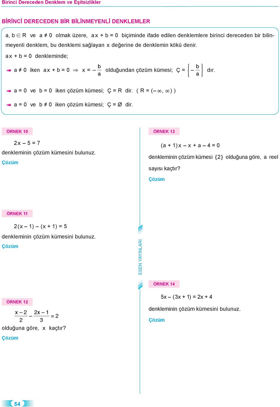 = 0 ve b = 0 iken çözüm kümesi; Ç = R dir. ( R = (, ) ) = 0 ve b 0 iken çözüm kümesi; Ç = Ø dir. ÖRNEK 0 x 5 = 7 denkleminin çözüm kümesini bulunuz.