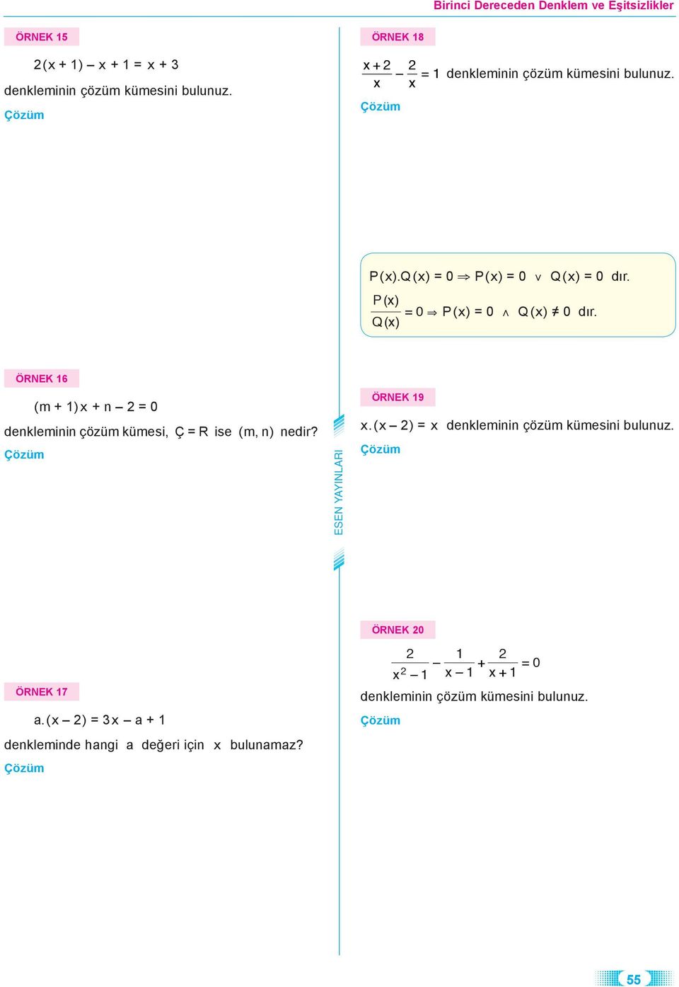 Px ( ) Qx ( ) = 0 & P(x) = 0 Q(x) 0 dır. ÖRNEK 6 (m + )x + n = 0 denkleminin çözüm kümesi, Ç = R ise (m, n) nedir?