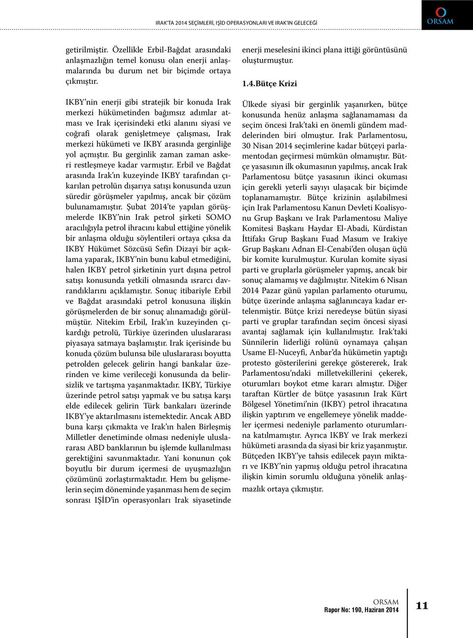 IKBY nin enerji gibi stratejik bir konuda Irak merkezi hükümetinden bağımsız adımlar atması ve Irak içerisindeki etki alanını siyasi ve coğrafi olarak genişletmeye çalışması, Irak merkezi hükümeti ve