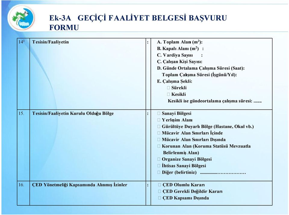 Tesisin/Faaliyetin Kurulu Olduğu Bölge : Sanayi Bölgesi Yerleşim Alanı Gürültüye Duyarlı Bölge (Hastane, Okul vb.