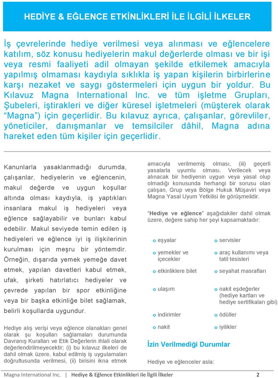 ve tüm işletme Grupları, Şubeleri, iştirakleri ve diğer küresel işletmeleri (müşterek larak Magna ) için geçerlidir.