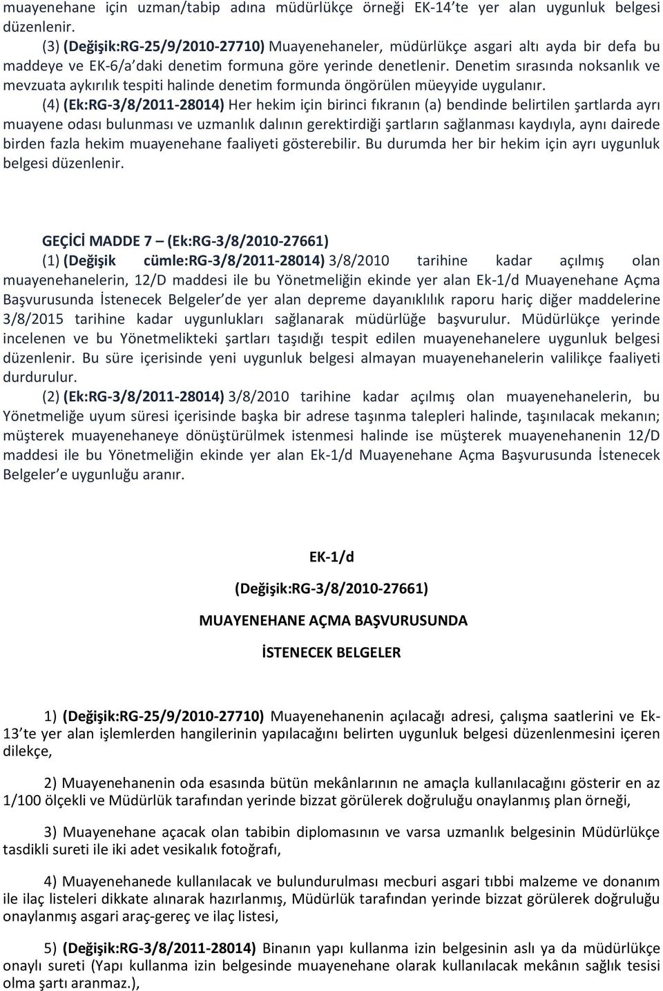 Denetim sırasında noksanlık ve mevzuata aykırılık tespiti halinde denetim formunda öngörülen müeyyide uygulanır.