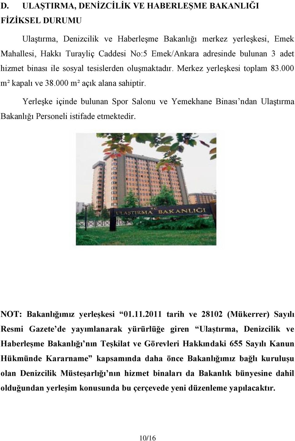 Yerleşke içinde bulunan Spor Salonu ve Yemekhane Binası ndan Ulaştırma Bakanlığı Personeli istifade etmektedir. NOT: Bakanlığımız yerleşkesi 01.11.