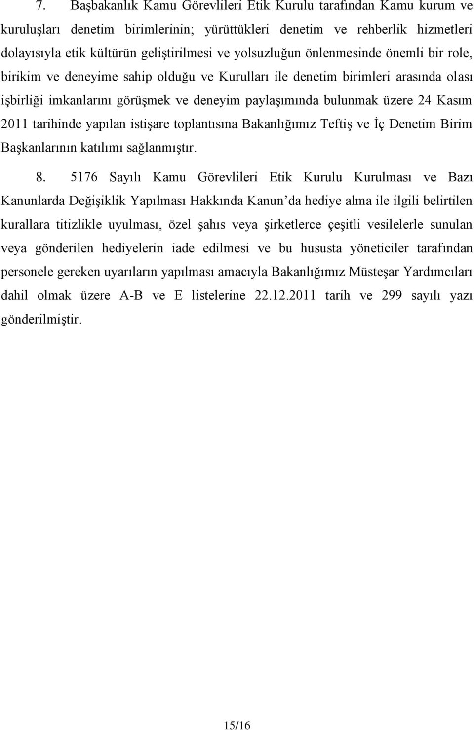 Kasım 2011 tarihinde yapılan istişare toplantısına Bakanlığımız Teftiş ve İç Denetim Birim Başkanlarının katılımı sağlanmıştır. 8.