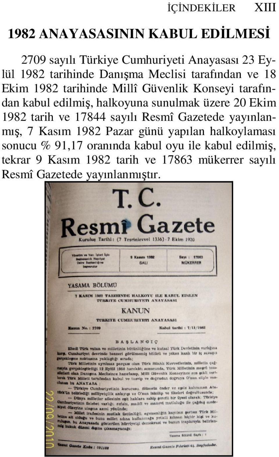 üzere 20 Ekim 1982 tarih ve 17844 sayılı Resmî Gazetede yayınlanmış, 7 Kasım 1982 Pazar günü yapılan halkoylaması sonucu