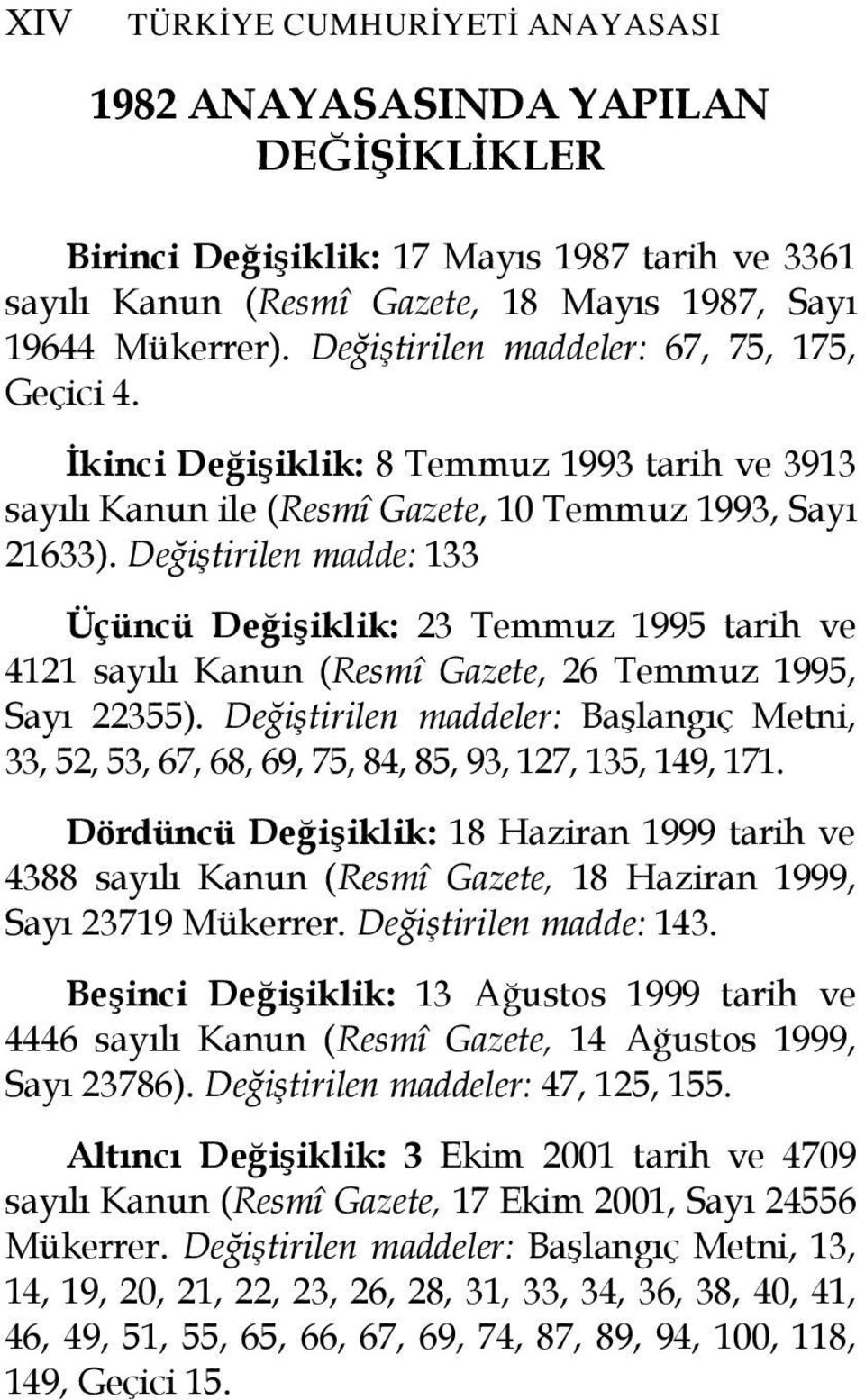 Değiştirilen madde: 133 Üçüncü Değişiklik: 23 Temmuz 1995 tarih ve 4121 sayılı Kanun (Resmî Gazete, 26 Temmuz 1995, Sayı 22355).