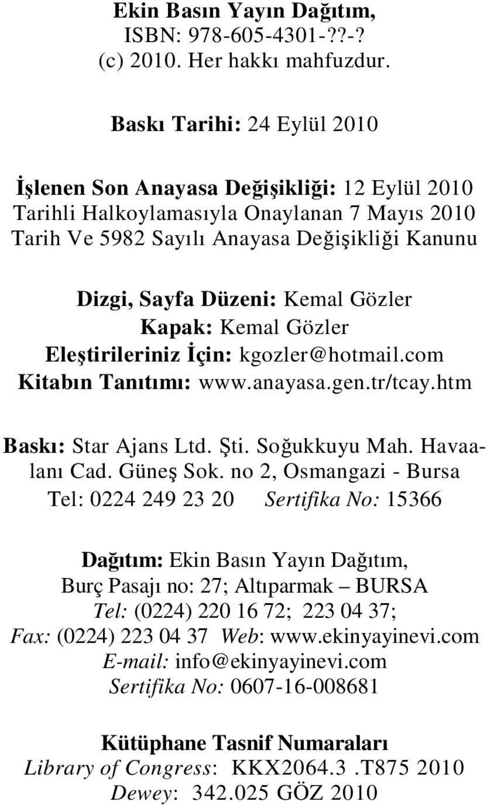 Gözler Kapak: Kemal Gözler Eleştirileriniz Đçin: kgozler@hotmail.com Kitabın Tanıtımı: www.anayasa.gen.tr/tcay.htm Baskı: Star Ajans Ltd. Şti. Soğukkuyu Mah. Havaalanı Cad. Güneş Sok.