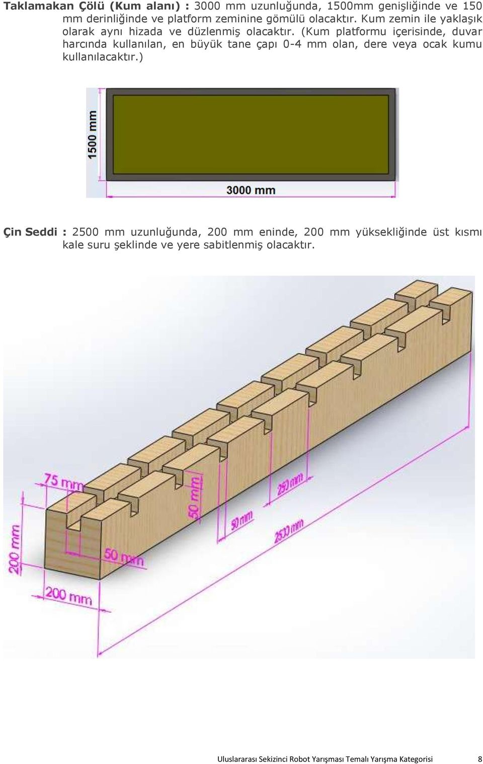 (Kum platformu içerisinde, duvar harcında kullanılan, en büyük tane çapı 0-4 mm olan, dere veya ocak kumu kullanılacaktır.