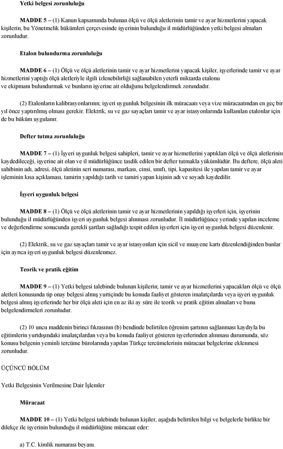 ölçü aletleriyle ilgili izlenebilirliği sağlanabilen yeterli miktarda etalonu ve ekipmanı bulundurmak ve bunların işyerine ait olduğunu belgelendirmek zorundadır.