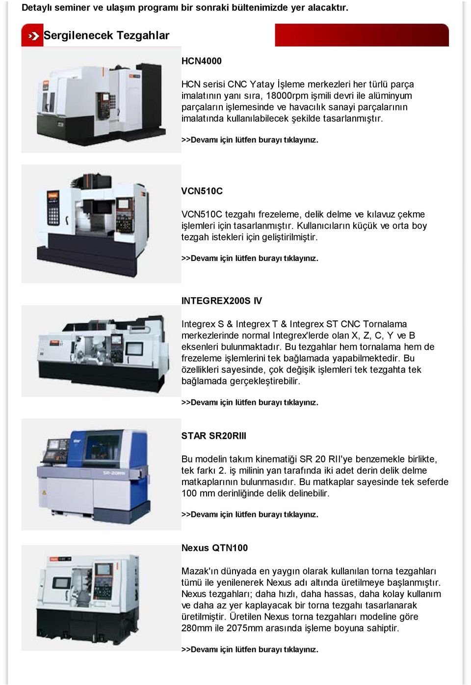 imalatında kullanılabilecek şekilde tasarlanmıştır. VCN510C VCN510C tezgahı frezeleme, delik delme ve kılavuz çekme işlemleri için tasarlanmıştır.