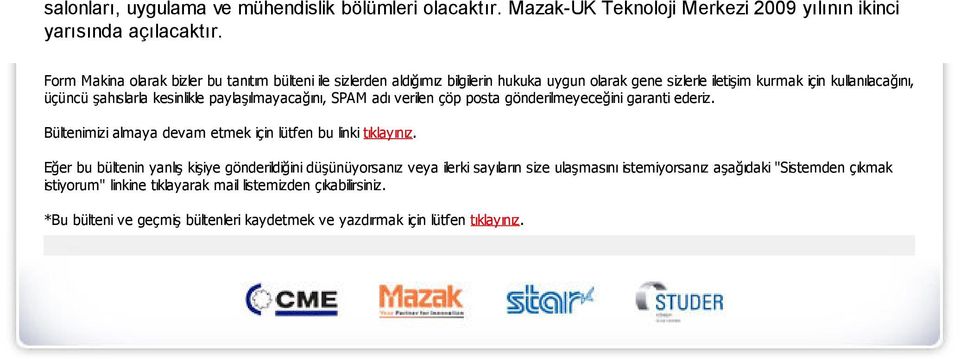 paylaşılmayacağını, SPAM adı verilen çöp posta gönderilmeyeceğini garanti ederiz. Bültenimizi almaya devam etmek için lütfen bu linki tıklayınız.