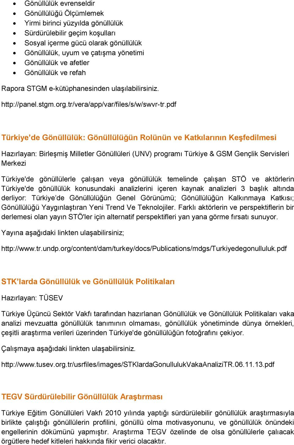 pdf Türkiye de Gönüllülük: Gönüllülüğün Rolünün ve Katkılarının Keşfedilmesi Hazırlayan: Birleşmiş Milletler Gönüllüleri (UNV) programı Türkiye & GSM Gençlik Servisleri Merkezi Türkiye'de
