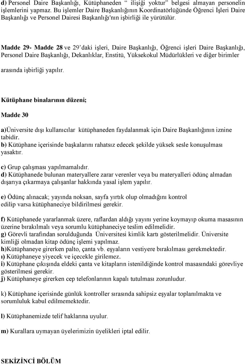 Madde 29- Madde 28 ve 29 daki işleri, Daire Başkanlığı, Öğrenci işleri Daire Başkanlığı, Personel Daire Başkanlığı, Dekanlıklar, Enstitü, Yüksekokul Müdürlükleri ve diğer birimler arasında işbirliği