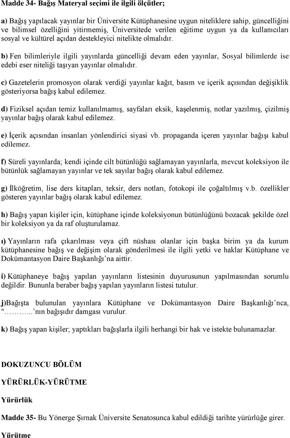 b) Fen bilimleriyle ilgili yayınlarda güncelliği devam eden yayınlar, Sosyal bilimlerde ise edebi eser niteliği taşıyan yayınlar olmalıdır.