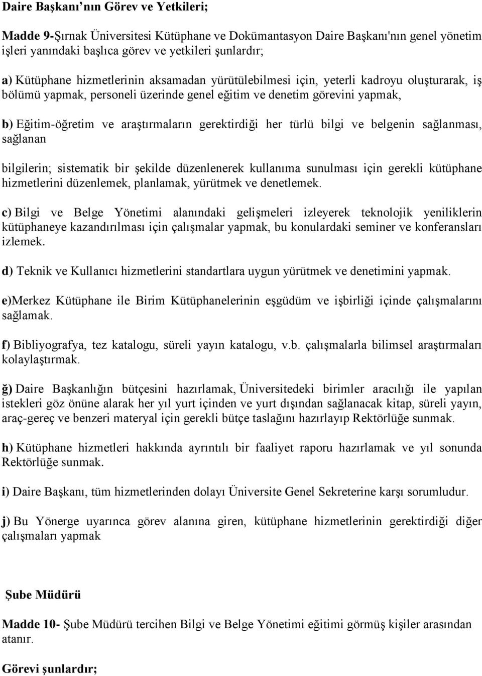 gerektirdiği her türlü bilgi ve belgenin sağlanması, sağlanan bilgilerin; sistematik bir şekilde düzenlenerek kullanıma sunulması için gerekli kütüphane hizmetlerini düzenlemek, planlamak, yürütmek