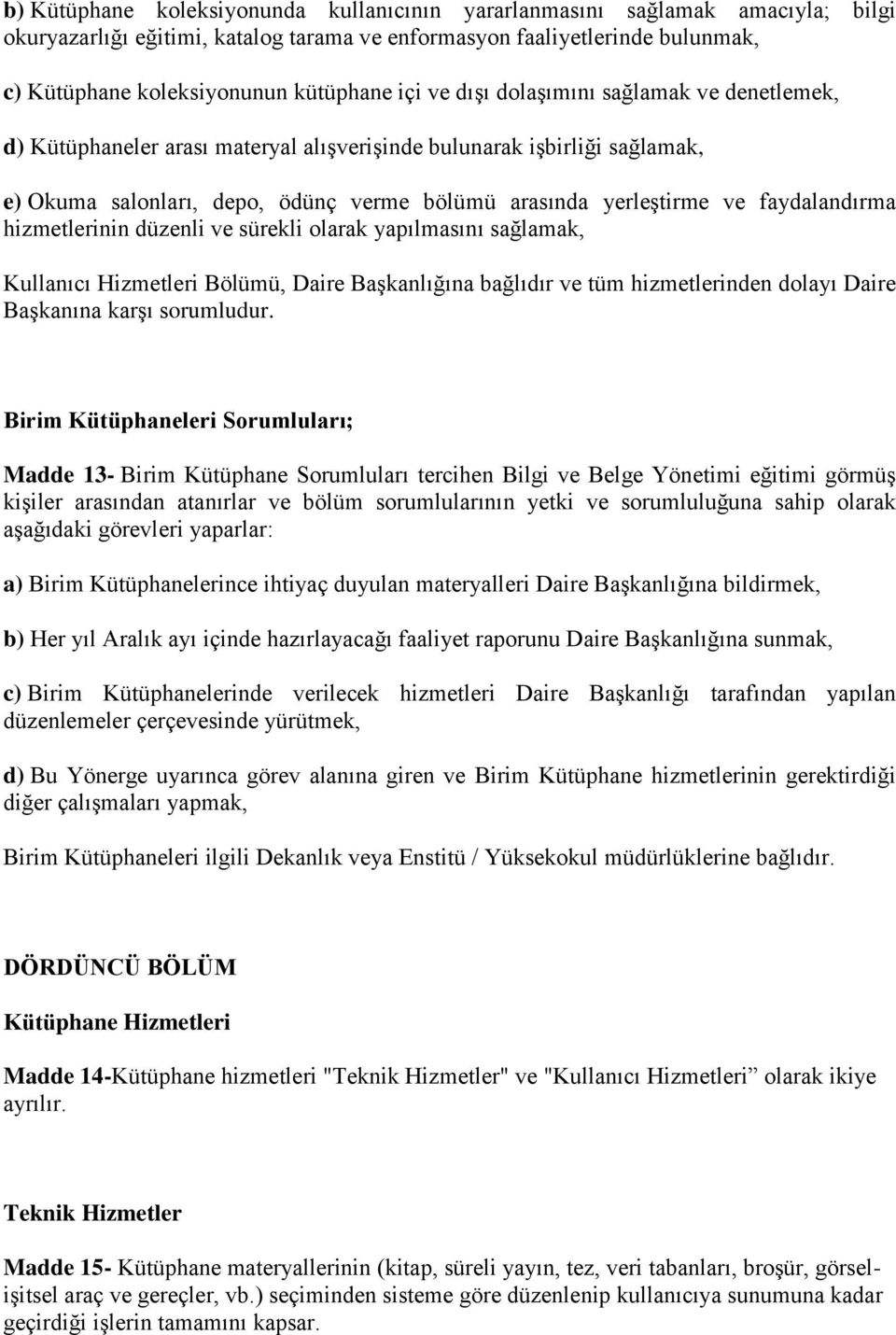 faydalandırma hizmetlerinin düzenli ve sürekli olarak yapılmasını sağlamak, Kullanıcı Hizmetleri Bölümü, Daire Başkanlığına bağlıdır ve tüm hizmetlerinden dolayı Daire Başkanına karşı sorumludur.