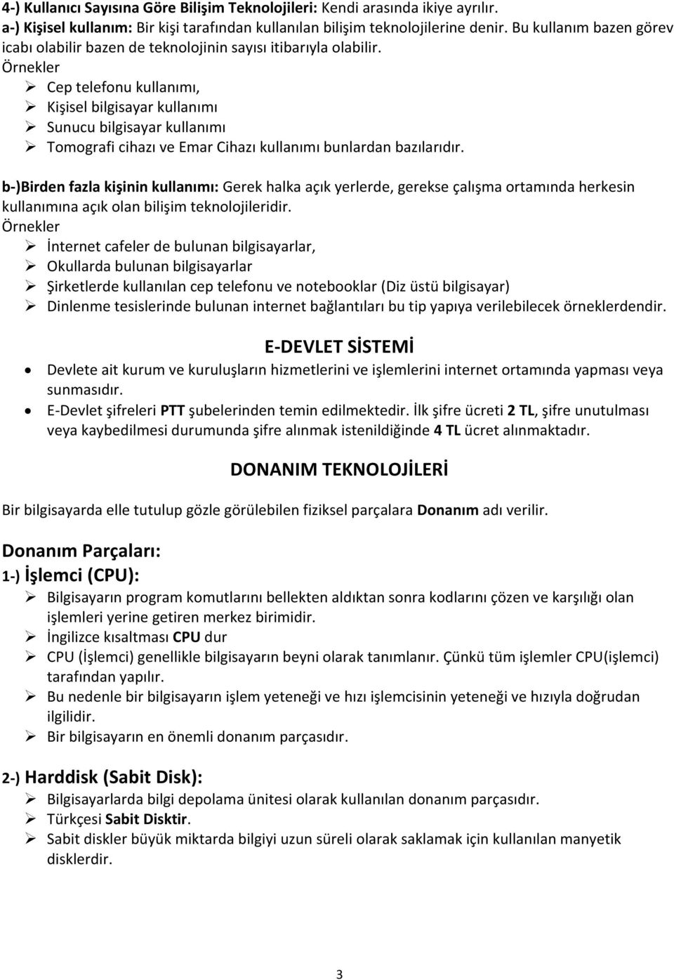 Cep telefonu kullanımı, Kişisel bilgisayar kullanımı Sunucu bilgisayar kullanımı Tomografi cihazı ve Emar Cihazı kullanımı bunlardan bazılarıdır.