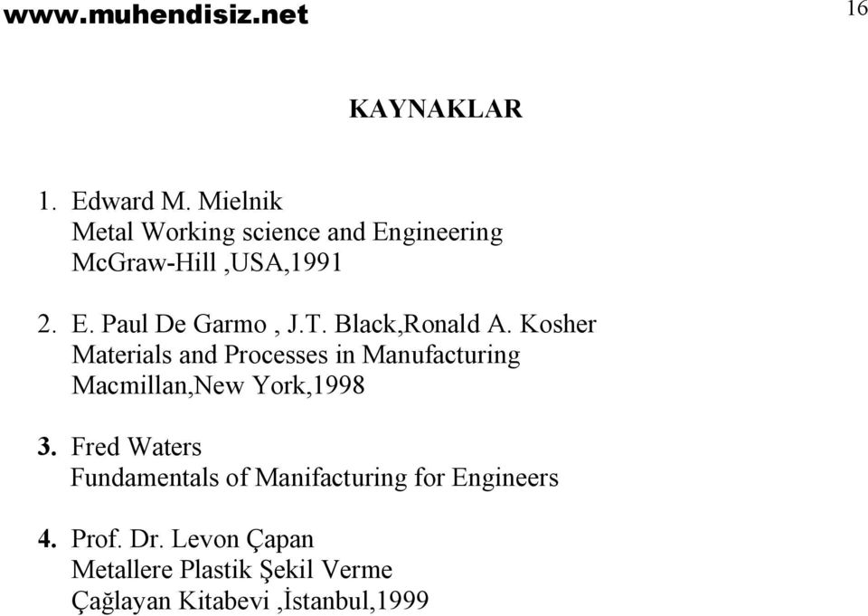 Black,Ronald A. Kosher Materials and Processes in Manufacturing Macmillan,New York,1998 3.