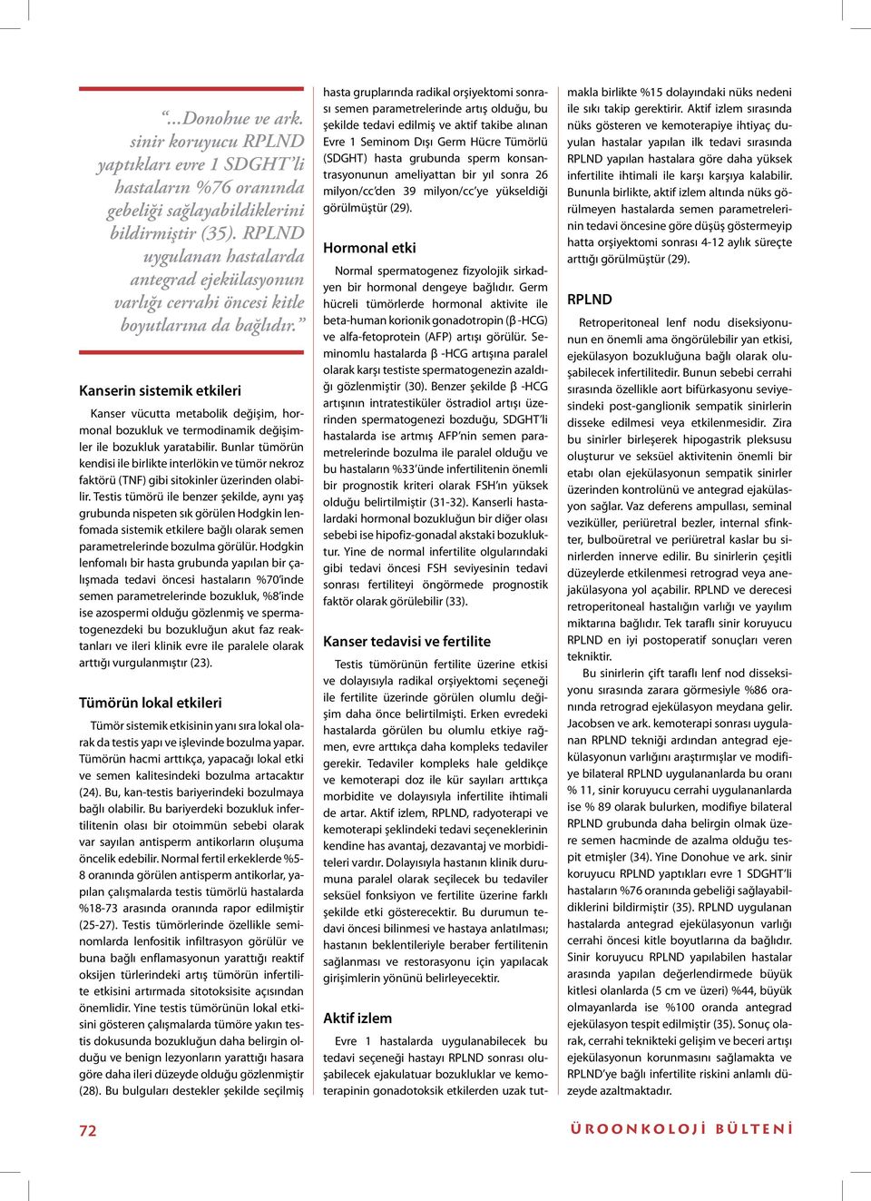 Kanserin sistemik etkileri Kanser vücutta metabolik değişim, hormonal bozukluk ve termodinamik değişimler ile bozukluk yaratabilir.