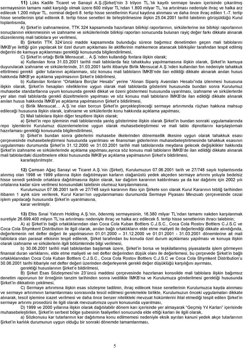 tertip hisse senetlerinin iptal edilerek 8. tertip hisse senetleri ile birleştirilmesine ilişkin 25.04.