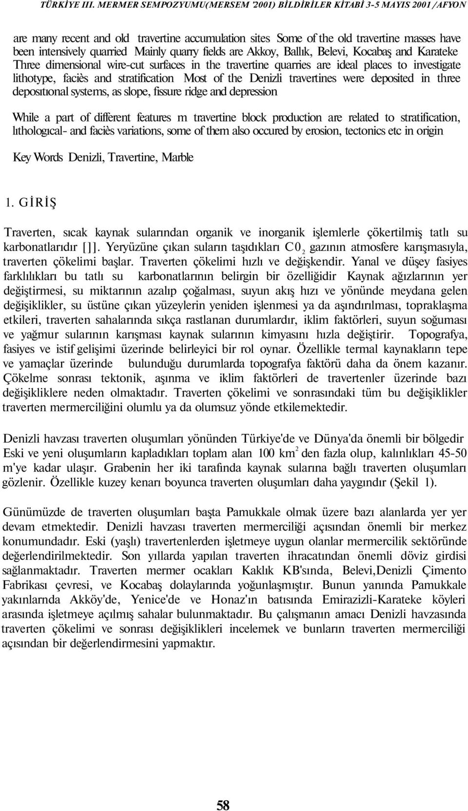 systems, as slope, fissure ridge and depression While a part of different features m travertine block production are related to stratification, lıthologıcal- and faciès variations, some of them also