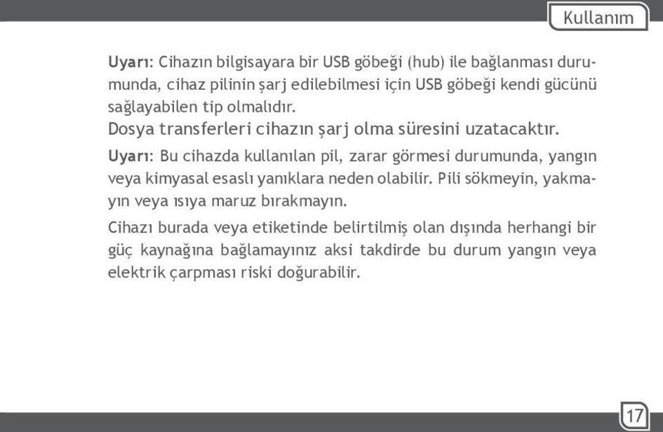 Uyarı: Bu cihazda kullanılan pil, zarar görmesi durumunda, yangın veya kimyasal esaslı yanıklara neden olabilir.