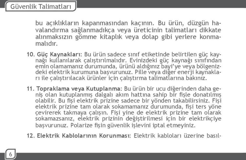 Güç Kaynakları: Bu ürün sadece sınıf etiketinde belirtilen güç kaynağı kullanılarak çalıştırılmalıdır.