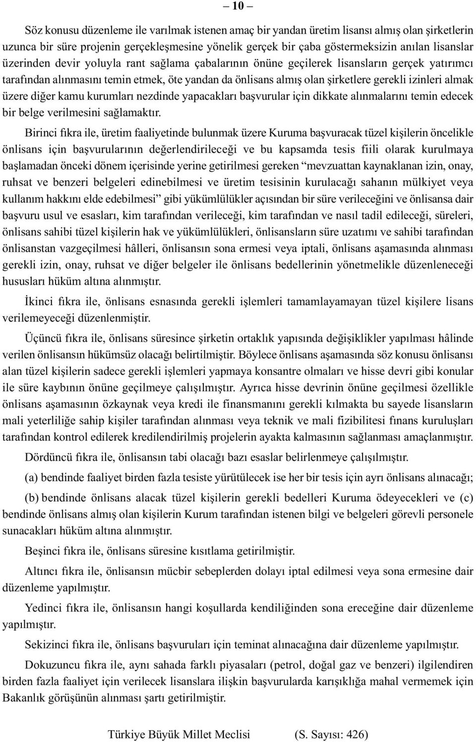 üzere diğer kamu kurumları nezdinde yapacakları başvurular için dikkate alınmalarını temin edecek bir belge verilmesini sağlamaktır.