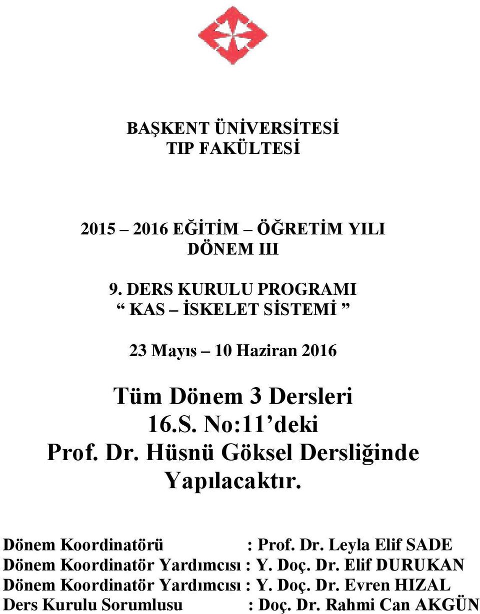 Hüsnü Göksel Dersliğinde Yapılacaktır. Dönem Koordinatörü : Prof. Dr.